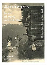 Broschiert Anniviers : le yin et yang occidental : anthropologie de la vie alpine d'autrefois von Armand Savioz