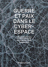 Broché Guerre et paix dans le cyberespace : les démocraties face à l'épreuve de la révolution numérique de Blaise Lempen