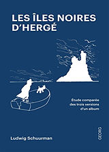 Broché Les îles noires d'Hergé : etude comparée des trois versions d'un album de bande dessinée de Ludwig Schuurman