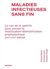 Broché Maladies infectieuses sans fin : le cas de la syphilis pour penser la mobilisation-démobilisation prophylactique (XXe... de Christian; Linte, Guillaume; Wenger, A. Bonah