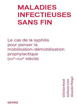 Broché Maladies infectieuses sans fin : le cas de la syphilis pour penser la mobilisation-démobilisation prophylactique (XXe... de Christian; Linte, Guillaume; Wenger, A. Bonah