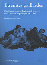 Broché Etreintes paillardes : familles et enfants illégitimes à Genève sous l'Ancien Régime (1670-1794) de Loraine Chappuis