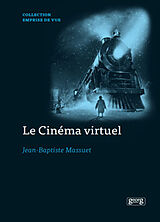 Broché Le cinéma virtuel : de la performance capture aux imaginaires numériques des formes cinématographiques contemporaines de Jean-Baptiste Massuet