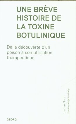 Broché Une brève histoire de la toxine botulinique : de la découverte d'un poison à son utilisation thérapeutique de Laurent Tatu