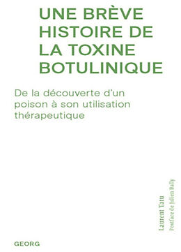 Broché Une brève histoire de la toxine botulinique : de la découverte d'un poison à son utilisation thérapeutique de Laurent Tatu