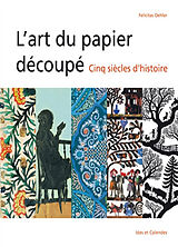 Broché L'art du papier découpé : cinq siècles d'histoire de Felicitas Oehler