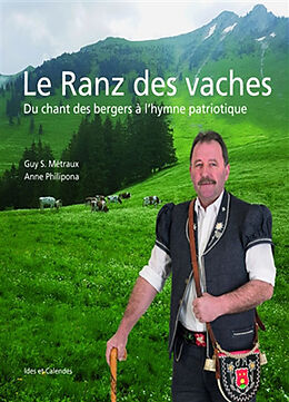 Broché Le ranz des vaches : du chant des bergers à l'hymne patriotique de Guy Serge; Philipona, Anne Métraux