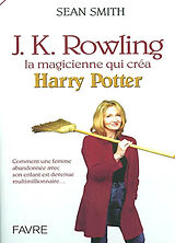 Broché J.K. Rowling : la magicienne qui créa Harry Potter de Sean Smith