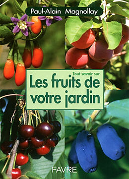 Broschiert Tout savoir sur les fruits de votre jardin von Paul-Alain Magnollay