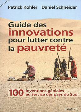 Broché Guide des innovations pour lutter contre la pauvreté : 100 inventions géniales au service des pays du Sud de Daniel; Kohler, Patrick Schneider