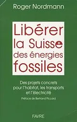Broschiert Libérer la Suisse des énergies fossiles von Roger Nordmann
