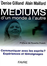 Broschiert Médiums, d'un monde à l'autre : communiquer avec les esprits ? : expériences et témoignages von Alain; Gilliand, Denise Maillard