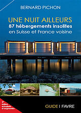 Broschiert Une nuit ailleurs : 87 hébergements insolites en Suisse et France voisine von Bernard Pichon