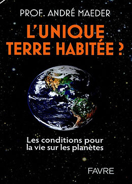 Broché L'unique Terre habitée ? : les conditions pour la vie sur les planètes de André Maeder