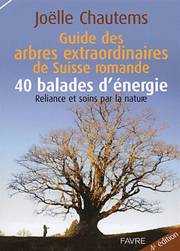 Broché Guide des arbres extraordinaires de Suisse romande : 40 balades d'énergie : reliance et soins par la nature de Joëlle Chautems