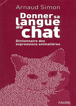 Broché Donner sa langue au chat : dictionnaire des expressions animalières de Arnaud Simon
