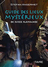 Broché Guide des lieux mystérieux de Suisse romande de Stefan Ansermet