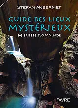 Broschiert Guide des lieux mystérieux de Suisse romande von Stefan Ansermet