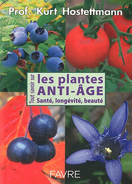 Broché Tout savoir sur les plantes anti-âge : santé, longévité, beauté de Kurt Hostettmann