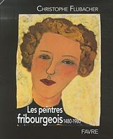 Livre Relié Les peintres fribourgeois (1480-1980) de Christophe Flubacher