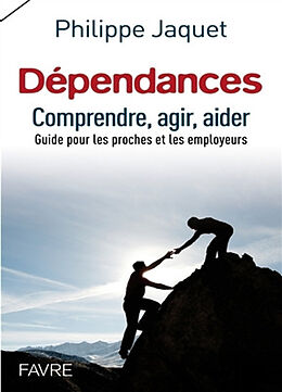 Broschiert Dépendances : comprendre, agir, aider : guide pour les proches et les employeurs von Philippe Jaquet