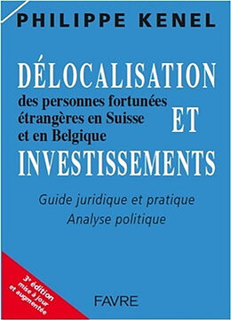 Broschiert Délocalisation et investissements des personnes fortunées étrangères en Suisse et en Belgique : guide juridique et pr... von Phillippe Kenel