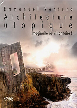 Broché Architecture utopique : imaginaire ou visionnaire ? de Emmanuel Ventura