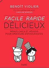 Broché Facile, rapide, délicieux : menus chics et réussis pour amateurs enthousiastes : de 15 à 77 ans de Benoît; Bordier, Caroline Violier