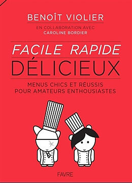 Broché Facile, rapide, délicieux : menus chics et réussis pour amateurs enthousiastes : de 15 à 77 ans de Benoît; Bordier, Caroline Violier