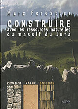 Broché Construire avec les ressources naturelles du massif du Jura de Marc Forestier