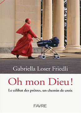 Broschiert Oh mon Dieu ! : le célibat des prêtres, un chemin de croix von Gabriella Loser Friedli