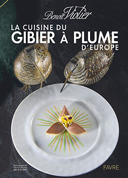 Broché La cuisine du gibier à plume d'Europe : dans l'art de la chasse de Benoît; Mudry, Albert Violier