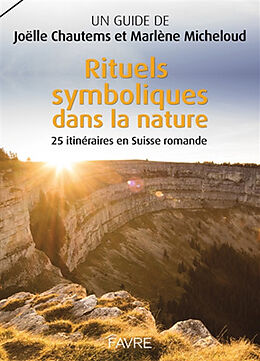 Broché Rituels symboliques dans la nature : 25 itinéraires en Suisse romande de Joëlle; Micheloud, Marlène Chautems