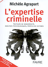 Broché L'expertise criminelle : facteurs de dangerosité, analyses psychologiques, profils de victimes de Michèle Agrapart