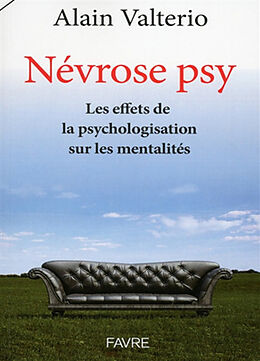 Broché Névrose psy : les effets de la psychologisation sur les mentalités de Alain Valterio