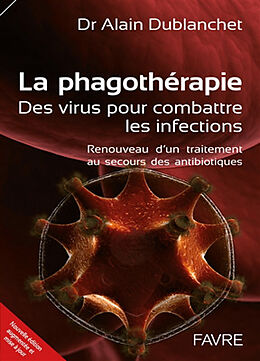 Broché La phagothérapie : des virus pour combattre les infections : renouveau d'un traitement au secours des antibiotiques de Alain Dublanchet