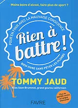 Broschiert Rien à battre ! : pour en finir avec la mauvaise conscience, bien vivre sans péter les plombs von Tommy Jaud