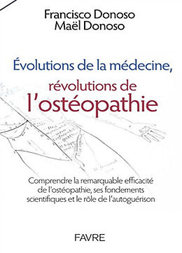 Broché Evolutions de la médecine, révolutions de l'ostéopathie : comprendre la remarquable efficacité de l'ostéopathie, ses ... de Francisco; Donono, Maël Donoso