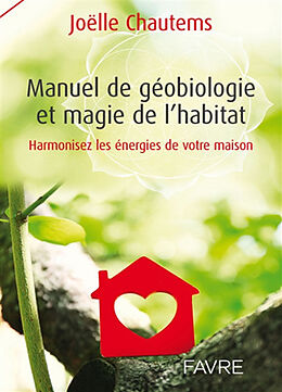 Broché Manuel de géobiologie et magie de l'habitat : harmonisez les énergies de votre maison de Joëlle Chautems