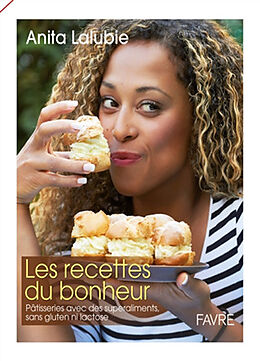 Broché Les recettes du bonheur : pâtisseries avec des superaliments, sans gluten ni lactose de Anita Lalubie