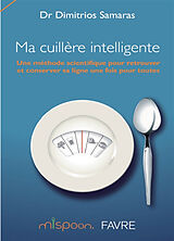 Broschiert Ma cuillère intelligente : une méthode scientifique pour retrouver et conserver sa ligne une fois pour toutes von Dimitrios Samaras