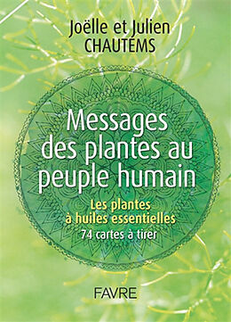 Broché Messages des plantes au peuple humain : les plantes à huiles essentielles : 74 cartes à tirer de Joëlle; Chautems, Julien Chautems