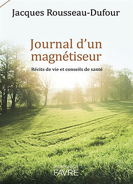 Broché Journal d'un magnétiseur : récits de vie et conseils de santé de Jacques Rousseau-Dufour