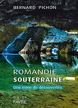 Broché Romandie souterraine : une mine de découvertes de Bernard Pichon