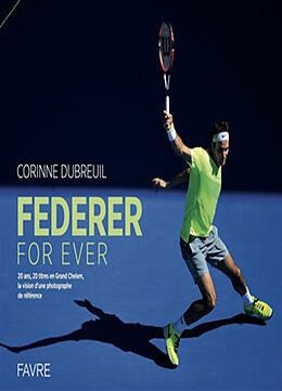 Broschiert Federer for ever : 20 ans, 20 titres en Grand Chelem : la vision d'une photographe de référence von Corinne Dubreuil