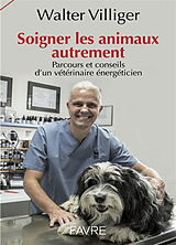 Broschiert Soigner les animaux autrement : parcours et conseils d'un vétérinaire énergéticien von Walter Villiger