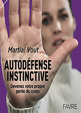 Broché Autodéfense instinctive : devenez votre propre garde du corps de Martial Vout