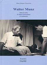 Broché Walter Munz : dans la suite d'Albert Schweitzer à Lambaréné de Hines Mabika Ognandzi