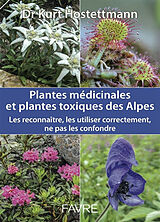 Broschiert Plantes médicinales et plantes toxiques des Alpes : les reconnaître, les utiliser correctement, ne pas les confondre von Kurt Hostettmann