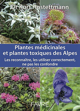 Broschiert Plantes médicinales et plantes toxiques des Alpes : les reconnaître, les utiliser correctement, ne pas les confondre von Kurt Hostettmann